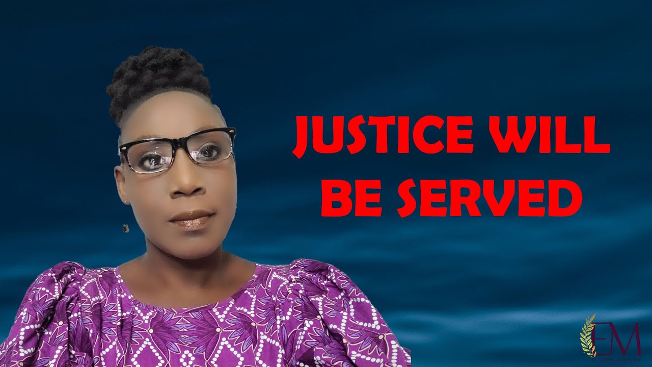 JUSTICE WILL BE SERVED IN YOUR FAVOUR YouTube