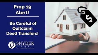 Prop 19 Alert!  Don't Do a Quitclaim Deed Until You Watch This! by Snyder Law, PC 2,151 views 3 years ago 6 minutes, 25 seconds