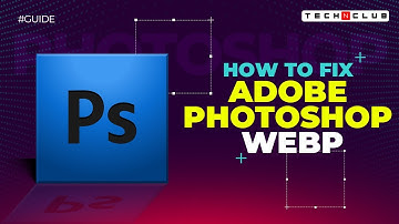 Adobe Photoshop Webp Fix: How to Edit Webp file in Photoshop?