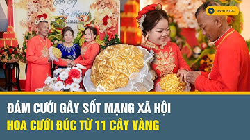 Đám cưới hot nhất Bình Dương, cô dâu nhận bó hoa đúc từ 11 cây vàng từ người chồng hơn 21 tuổi