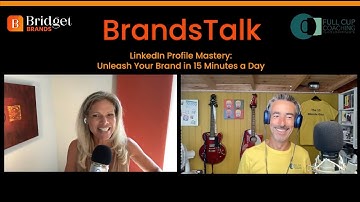 LinkedIn Profile Mastery: Unleash Your Brand in 15 Minutes a Day
