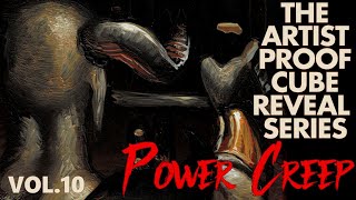 The Artist Proof Cube Reveal Series Vol. 10: Power Creep