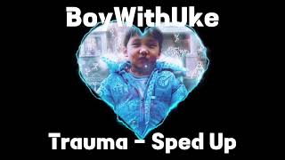 BoyWithUke - Trauma SPED UP