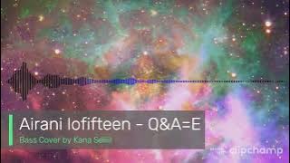 Airani Iofifteen - Q&A=E (Bass Cover)