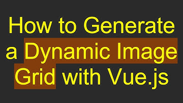 How to Generate a Dynamic Image Grid with Vue.js
