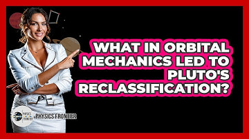 What In Orbital Mechanics Led To Pluto