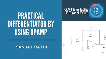 Practical Differentiator by Using Op-Amp | GATE & ESE Electrical, Electronics (EE, ECE) | Sanjay Sir