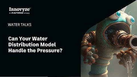 Water Talk | Can Your Water Distribution Model Handle the Pressure?