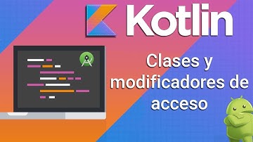 Kotlin - Clases y modificadores de acceso