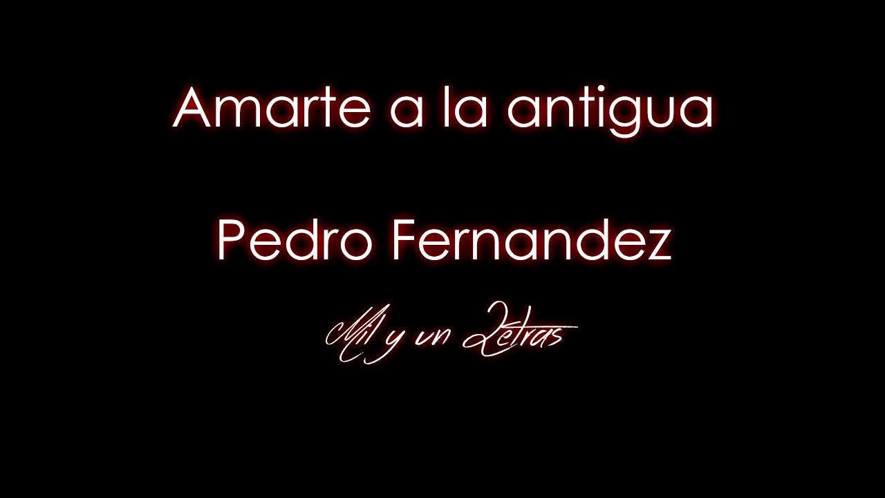 Amarte a la antigua Pedro Fernandez (Letra) YouTube