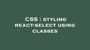 CSS : styling react-select using classes