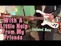 With A Little Help From My Friends | Bass Cover | Isolated Rickenbacker