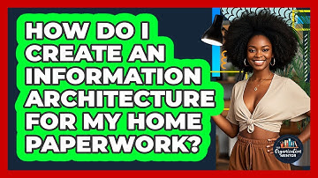 How Do I Create An Information Architecture For My Home Paperwork? - Your Organization Mentor