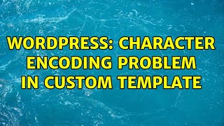 Wordpress: character encoding problem in custom template