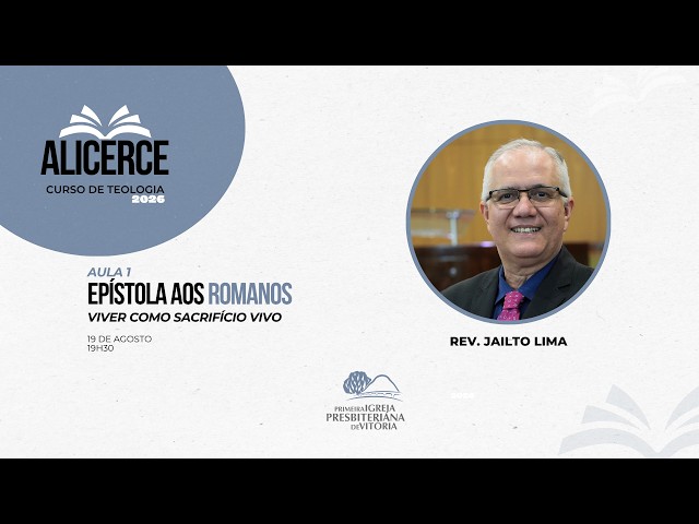 Curso Alicerce I Aula 1 - EPÍSTOLA AOS ROMANOS I "Viver Como Sacrifício Vivo"