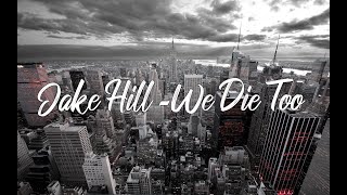 Jake Hill - We Die Too Lyrics