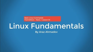 Linux Fundamentals Part I - 4. BLC - Linux Text Editors  - Nano - Lesson 34