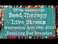 Bead Therapy Live Stream (April 29th, 2020)  Dazzling Duo Bracelet