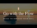 Thinkrightme presents go with the flow  music to nourish your soul