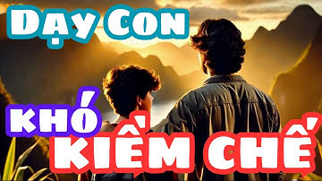 Tự kiềm chế cảm xúc của bản thân khó ơi là khó - làm sao mà Dạy Con Tích Cực được đây?#chametinhthuc