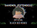 Bahenol extended drop black boi remix