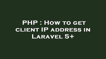 PHP : How to get client IP address in Laravel 5+