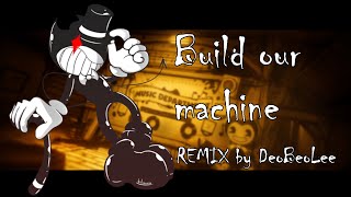 BUILD OUR MACHINE - Bendy and the ink machine REMIX: 7 YEARS ANNIVERSARY