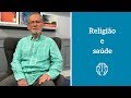 Religião e Saúde - Dr. Cesar Vasconcellos de Souza