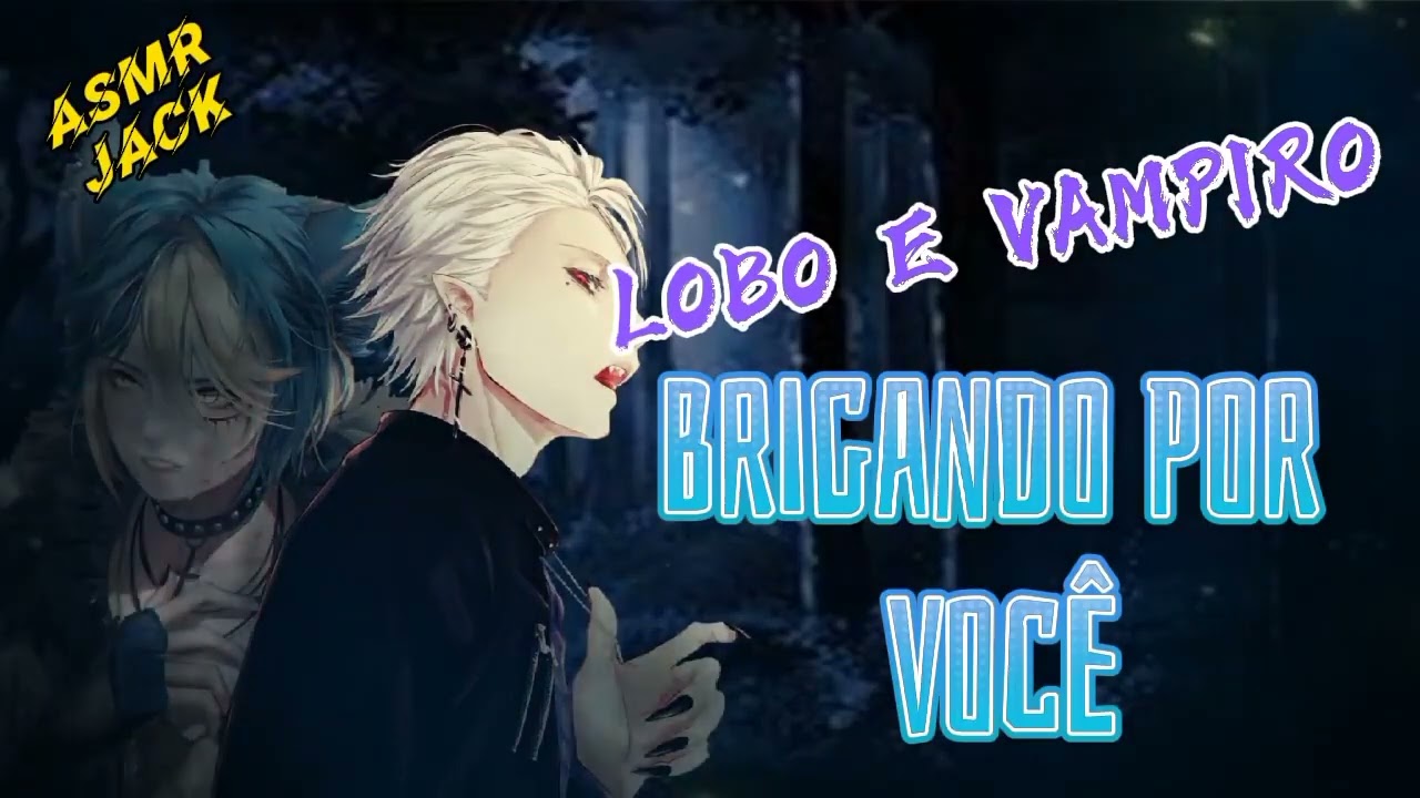 ASMR LOBO E VAMPIRO BRIGAND0 POR VOCÊ