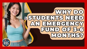 Why Do Students Need An Emergency Fund Of 3-6 Months? - Student Score Builder