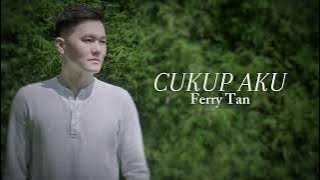 Ferry Tan - Cukup Aku (  Lyric Video)