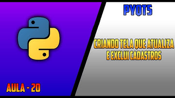 SISTEMA PYTHON PYQT5    CRIANDO TELA QUE ATUALIZA E EXCLUI CADASTRADOS - 20
