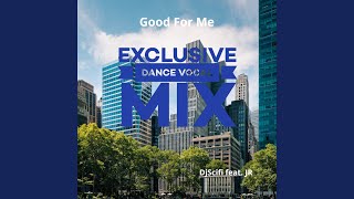 Good for Me (feat. Jr) (Exclusive Dance Vocal Mix)