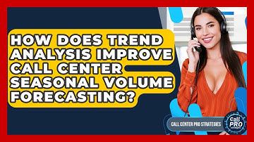 How Does Trend Analysis Improve Call Center Seasonal Volume Forecasting?