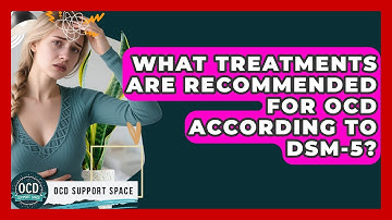 What Treatments Are Recommended for OCD According to DSM-5? | OCD Support Space