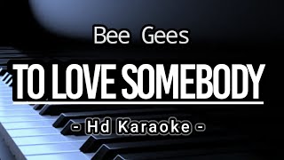 Video thumbnail of "To Love Somebody - Bee Gees ( Hd Karaoke )"