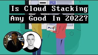 Is Cloud Stacking Any Good In 2022?