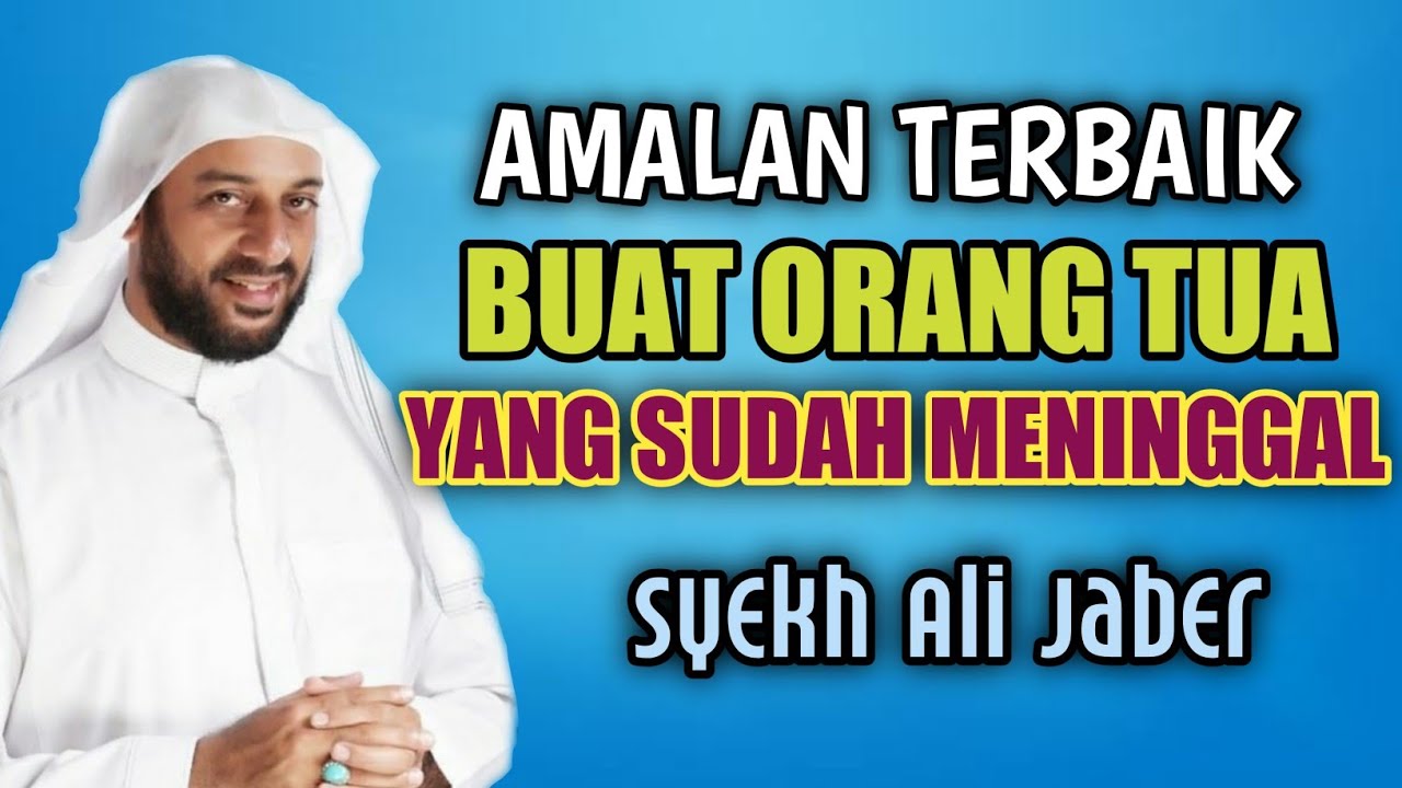 AM4LAN TERBA!K UNTUK ORANG TU4 YANG SUDAH MENINGG4L DUNIA | SYEKH ALI JABER