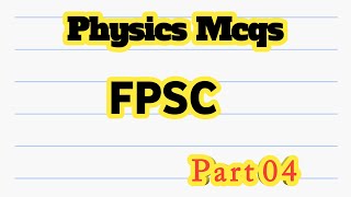 Fpsc physics mcqs || Fpsc lecturer physics mcqs