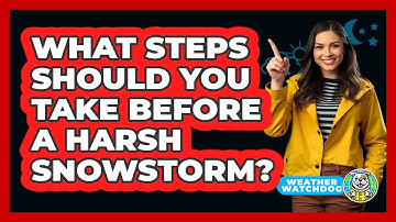 What Steps Should You Take Before A Harsh Snowstorm? - Weather Watchdog