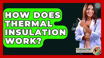 How Does Thermal Insulation Work? - Chemistry For Everyone