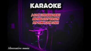 J- rock lepaskan diriku | pop punk rock version by Andhika erdy [ KARAOKE ]