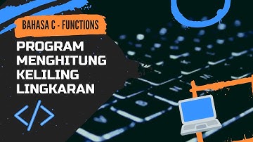 Program Menghitung Keliling Lingkaran | Bahasa C [Functions / Fungsi]
