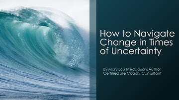 Navigating Change in Times of Uncertainty