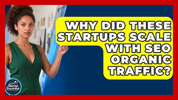 Why Did These Startups Scale With SEO Organic Traffic? - The Startup Growth Hub