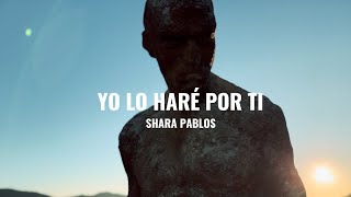 Video thumbnail of "Shara Pablos - Yo lo haré por ti (Videoclip Oficial)"