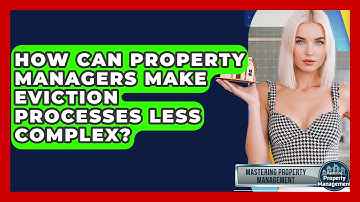 How Can Property Managers Make Eviction Processes Less Complex? - Mastering Property Management