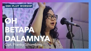 Video thumbnail of "Oh Betapa Dalamnya | GSKI Pluit Worship"