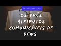 Os Três Atributos Comunicáveis de Deus Parte 2