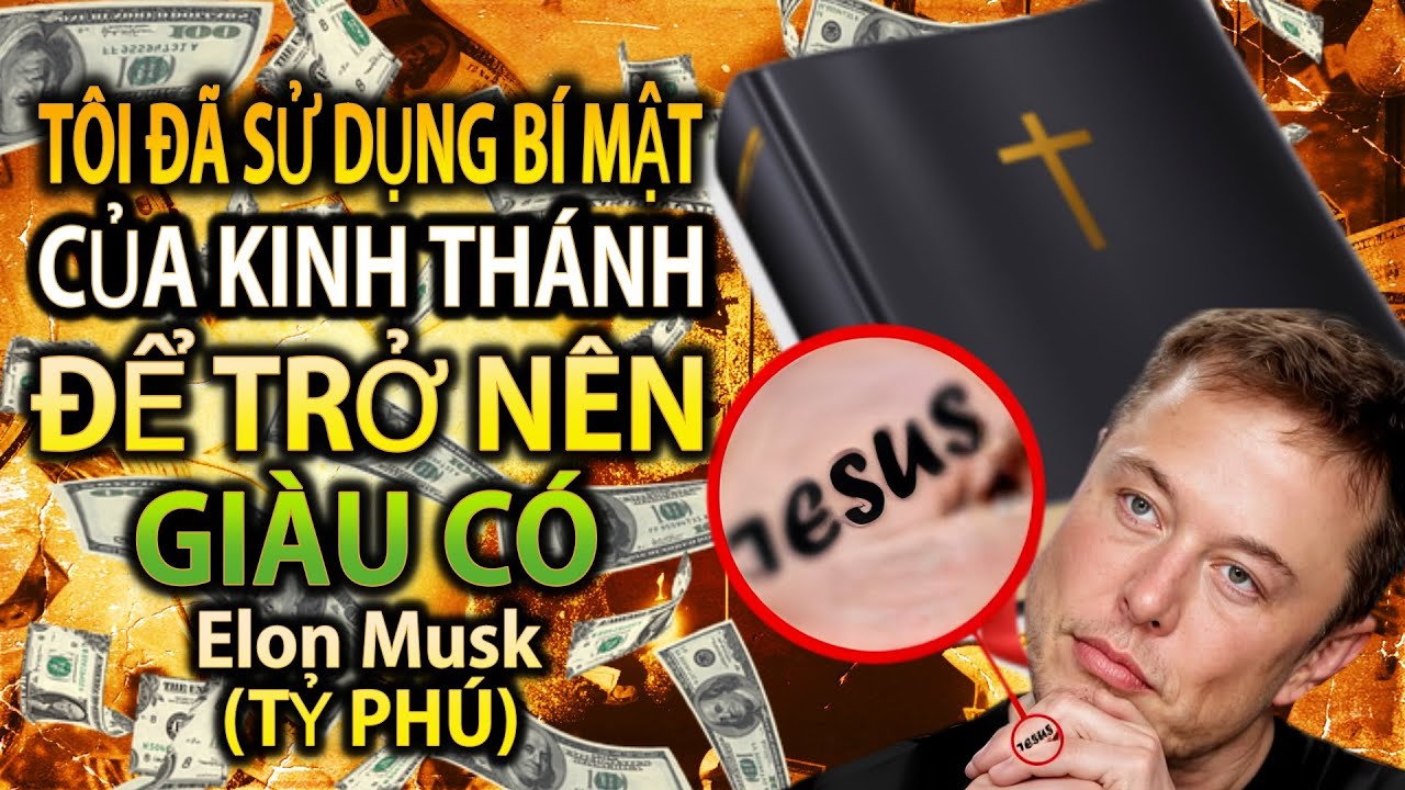 Outline Video Khi Một Tỷ Phú Sử Dụng Kinh Thánh Để Làm Giàu (Elon Musk)